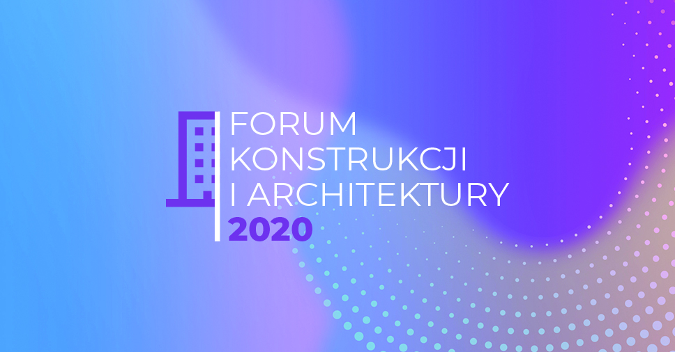 Forum Konstrukcji i Architektury 2020 już w listopadzie!